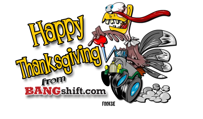 Happy Thanksgiving From All Of Us At BangShift.Com!