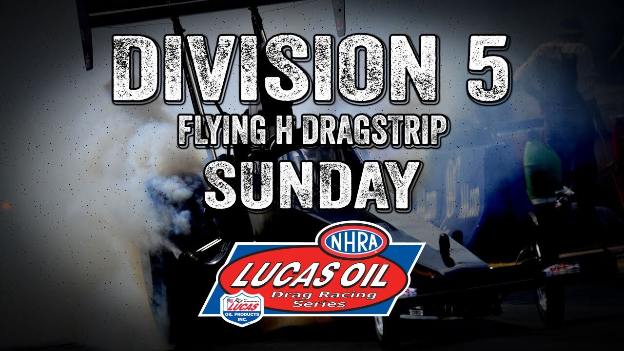 FREE LIVE DRAG RACING: NHRA Lucas Oil Drag Racing Division 5 At Flying H Dragstrip– Sunday