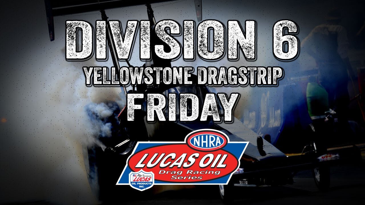 FREE LIVE DRAG RACING: NHRA Lucas Oil Drag Racing Division 6 At Yellowstone Dragstrip– Friday through Sunday