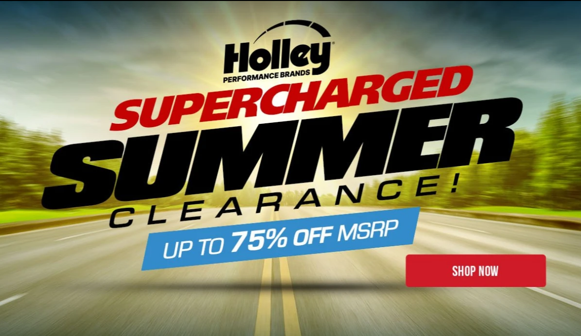 Holley’s Supercharged Summer Clearance Sale Means Savings Of Up To 75% On The Performance Parts You Love